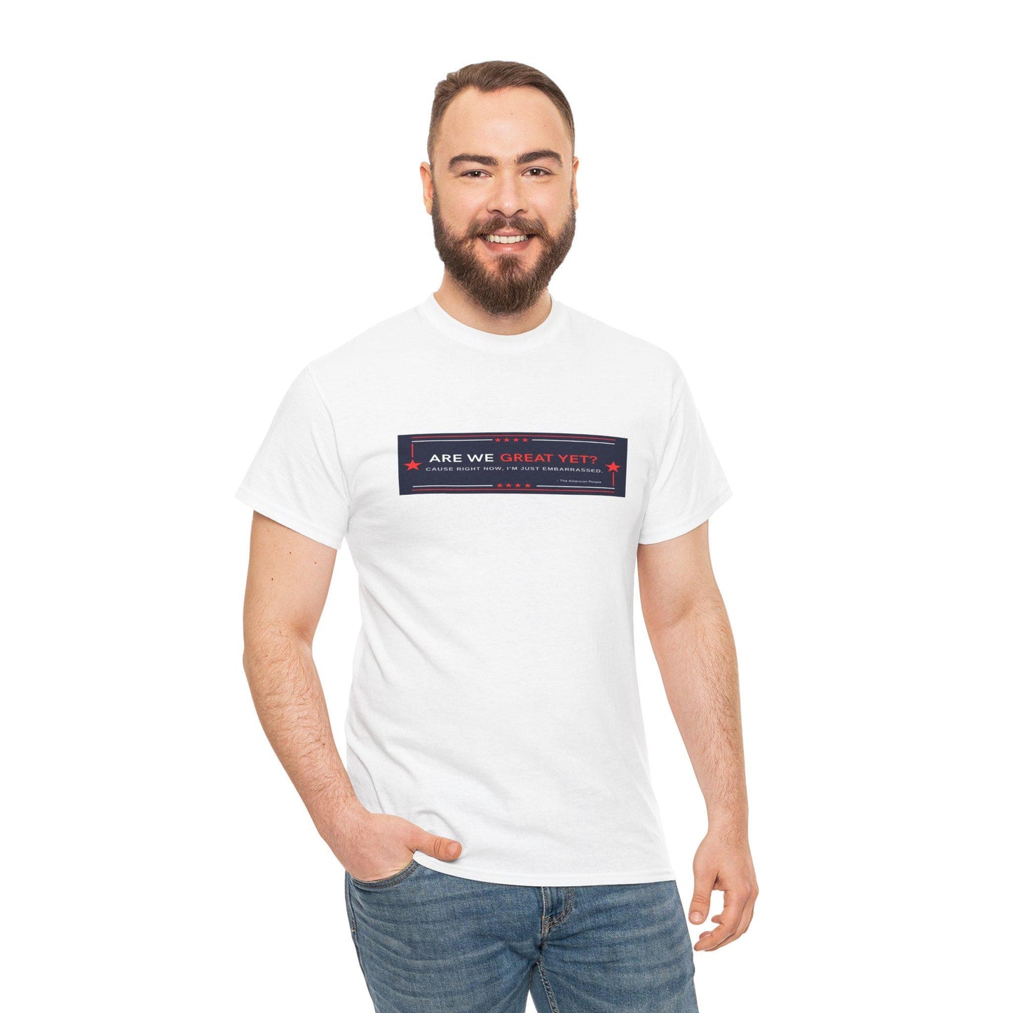 Are we GREAT YET? Political Satire Shirt, unisex heavy cotton tee - Casual t-shirt, gift for graduates, funny quote tee, everyday wear
